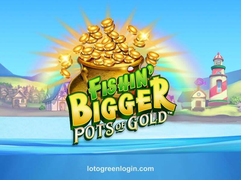 Fishin' BIGGER Pots Of Gold